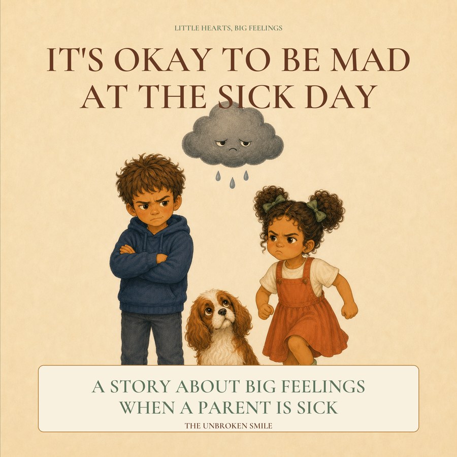 It's Okay to Be Mad at the Sick Day, a children's picture book about big feelings when a parent is sick, Book 5 of the Little Hearts Big Feelings series by The Unbroken Smile